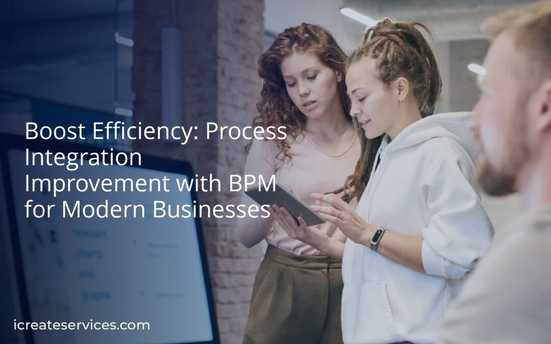 Boost Efficiency: Process Integration Improvement with BPM for Modern Businesses