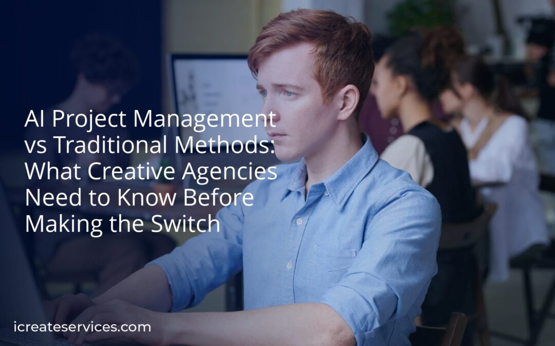 AI Project Management vs Traditional Methods: What Creative Agencies Need to Know Before Making the Switch