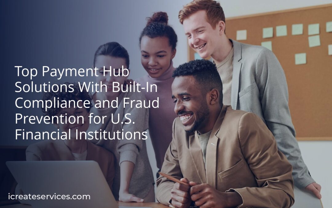 Top Payment Hub Solutions With Built-In Compliance and Fraud Prevention for U.S. Financial Institutions